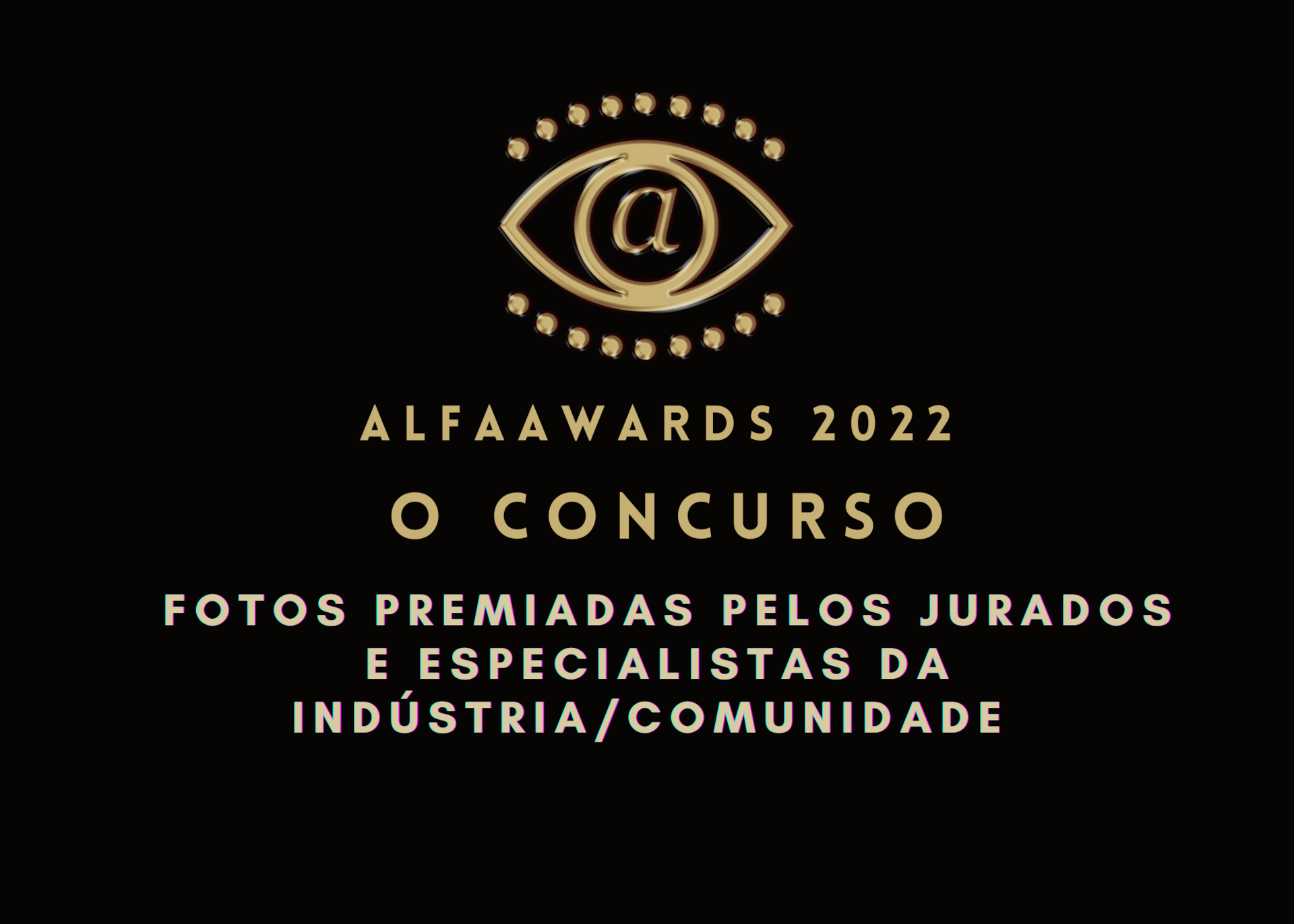 GALERIA PREMIADAS ALFAAWARDS 2022 PELOS JURADOS ESPECIALISTAS GALERIA PREMIADAS ALFAAWARDS 2022 PELOS JURADOS ESPECIALISTAS